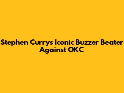 Stephen Curry's Iconic Buzzer Beater Against OKC