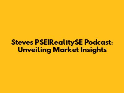 Steve's PSEIRealitySE Podcast: Unveiling Market Insights