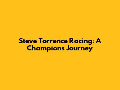 Steve Torrence Racing: A Champion's Journey