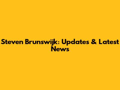 Steven Brunswijk: Updates & Latest News