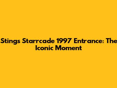 Sting's Starrcade 1997 Entrance: The Iconic Moment