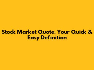 Stock Market Quote: Your Quick & Easy Definition