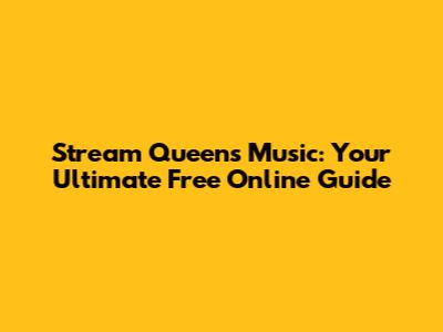 Stream Queen's Music: Your Ultimate Free Online Guide