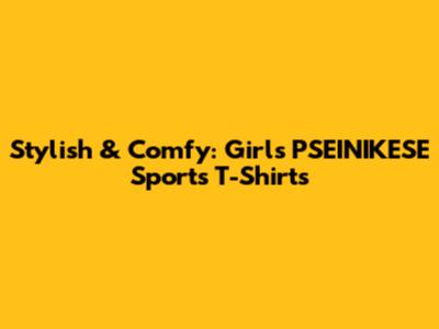 Stylish & Comfy: Girls' PSEINIKESE Sports T-Shirts