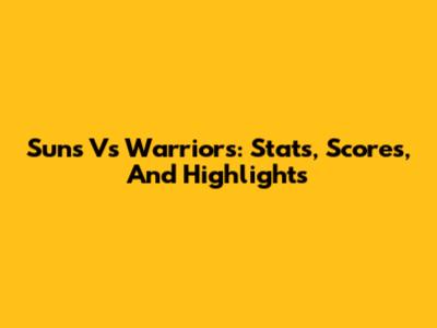 Suns Vs Warriors: Stats, Scores, And Highlights