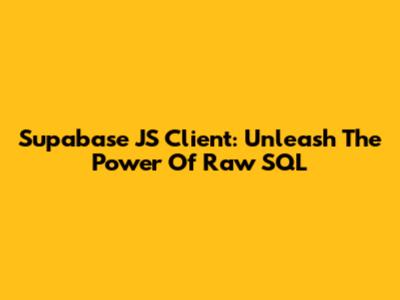 Supabase JS Client: Unleash The Power Of Raw SQL
