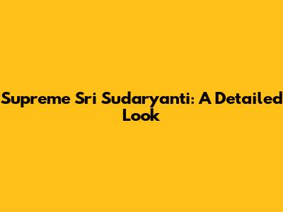 Supreme Sri Sudaryanti: A Detailed Look