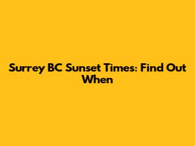 Surrey BC Sunset Times: Find Out When