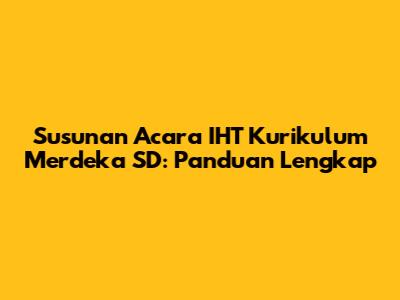 Susunan Acara IHT Kurikulum Merdeka SD: Panduan Lengkap