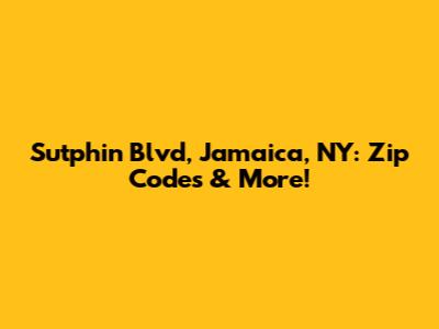 Sutphin Blvd, Jamaica, NY: Zip Codes & More!