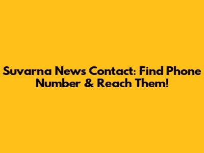 Suvarna News Contact: Find Phone Number & Reach Them!