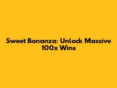 Sweet Bonanza: Unlock Massive 100x Wins
