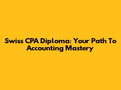 Swiss CPA Diploma: Your Path To Accounting Mastery