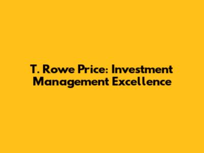 T. Rowe Price: Investment Management Excellence