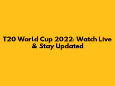 T20 World Cup 2022: Watch Live & Stay Updated