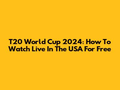 T20 World Cup 2024: How To Watch Live In The USA For Free