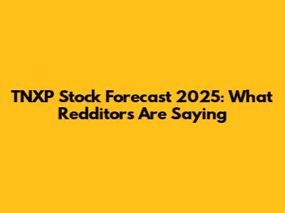 TNXP Stock Forecast 2025: What Redditors Are Saying