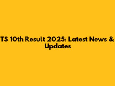 TS 10th Result 2025: Latest News & Updates