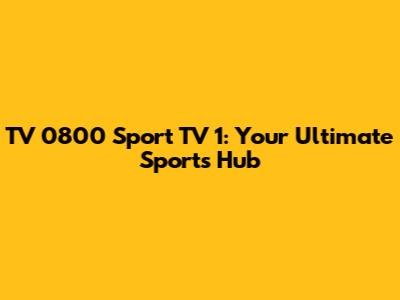 TV 0800 Sport TV 1: Your Ultimate Sports Hub