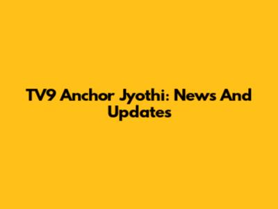 TV9 Anchor Jyothi: News And Updates