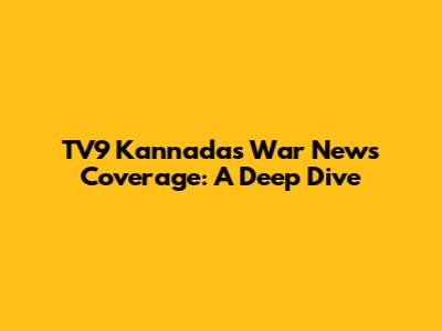 TV9 Kannada's War News Coverage: A Deep Dive