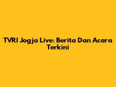 TVRI Jogja Live: Berita Dan Acara Terkini