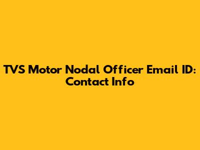 TVS Motor Nodal Officer Email ID: Contact Info