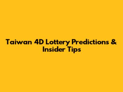 Taiwan 4D Lottery Predictions & Insider Tips