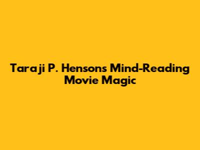 Taraji P. Henson's Mind-Reading Movie Magic