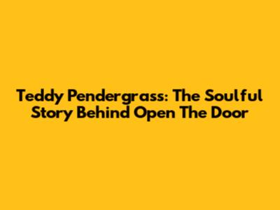 Teddy Pendergrass: The Soulful Story Behind 'Open The Door'