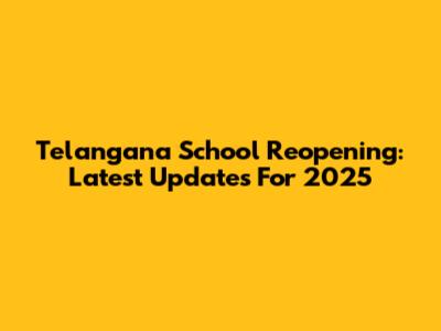 Telangana School Reopening: Latest Updates For 2025