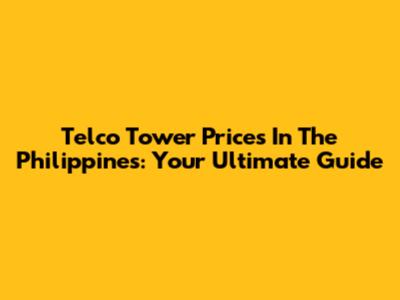 Telco Tower Prices In The Philippines: Your Ultimate Guide