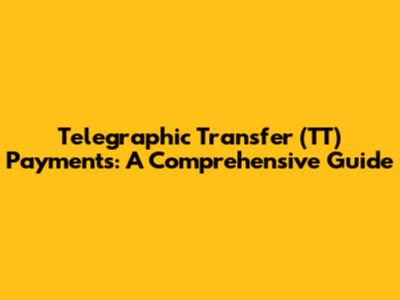 Telegraphic Transfer (TT) Payments: A Comprehensive Guide