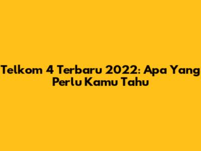 Telkom 4 Terbaru 2022: Apa Yang Perlu Kamu Tahu