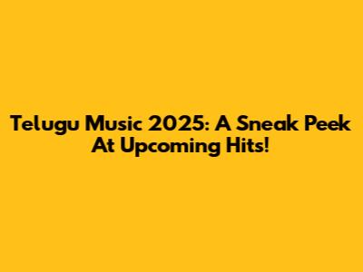 Telugu Music 2025: A Sneak Peek At Upcoming Hits!