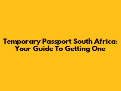 Temporary Passport South Africa: Your Guide To Getting One