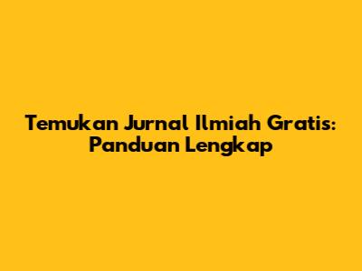 Temukan Jurnal Ilmiah Gratis: Panduan Lengkap