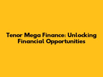 Tenor Mega Finance: Unlocking Financial Opportunities