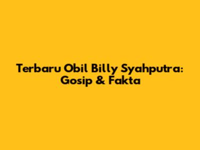 Terbaru Obil Billy Syahputra: Gosip & Fakta