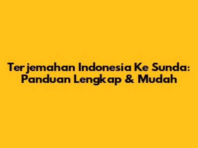 Terjemahan Indonesia Ke Sunda: Panduan Lengkap & Mudah
