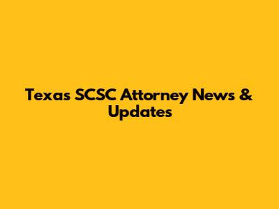 Texas SCSC Attorney News & Updates