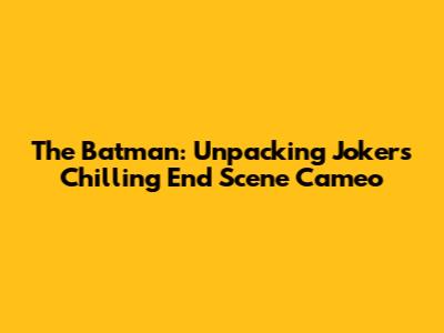 The Batman: Unpacking Joker's Chilling End Scene Cameo