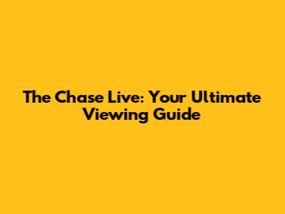 The Chase Live: Your Ultimate Viewing Guide