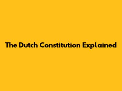 The Dutch Constitution Explained