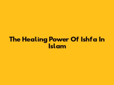 The Healing Power Of Ishfa In Islam