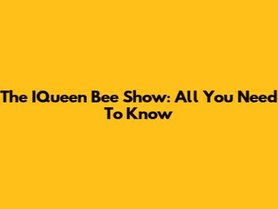 The IQueen Bee Show: All You Need To Know