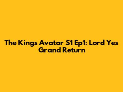 The King's Avatar S1 Ep1: Lord Ye's Grand Return