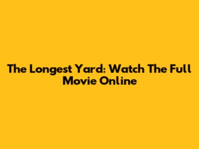 The Longest Yard: Watch The Full Movie Online