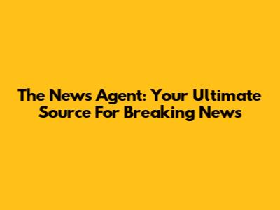 The News Agent: Your Ultimate Source For Breaking News