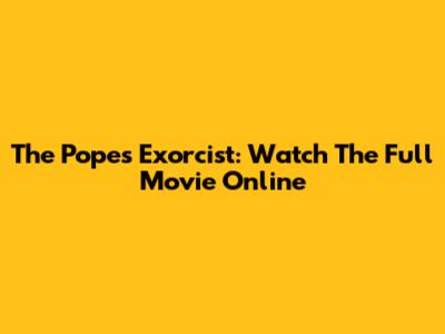 The Pope's Exorcist: Watch The Full Movie Online